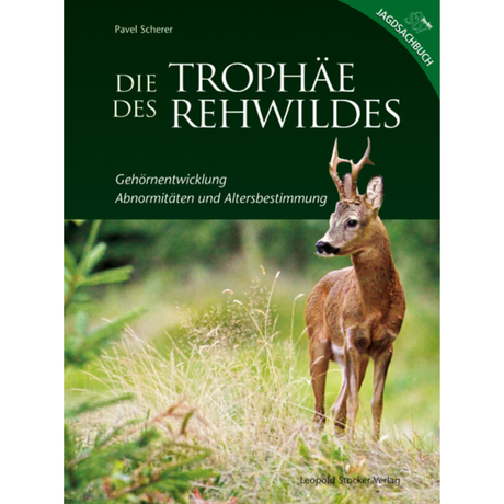 Die Trophäe des Rehwildes - Gehörnentwicklung, Abnormitäten und Altersbestimmung von Pavel Scherer