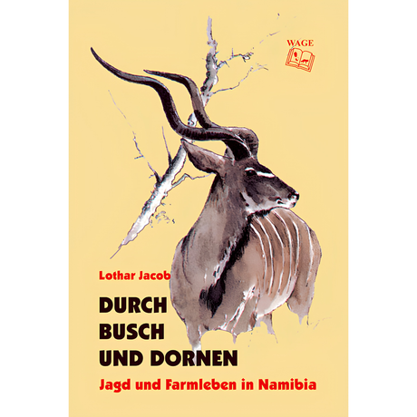 Durch Busch und Dornen - Jagd und Farmlife in Namibia