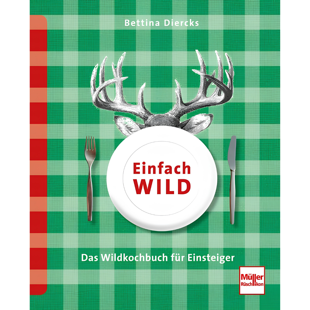 Einfach Wild - Das Wildkochbuch für Einsteiger