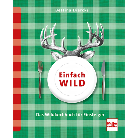 Einfach Wild - Das Wildkochbuch für Einsteiger