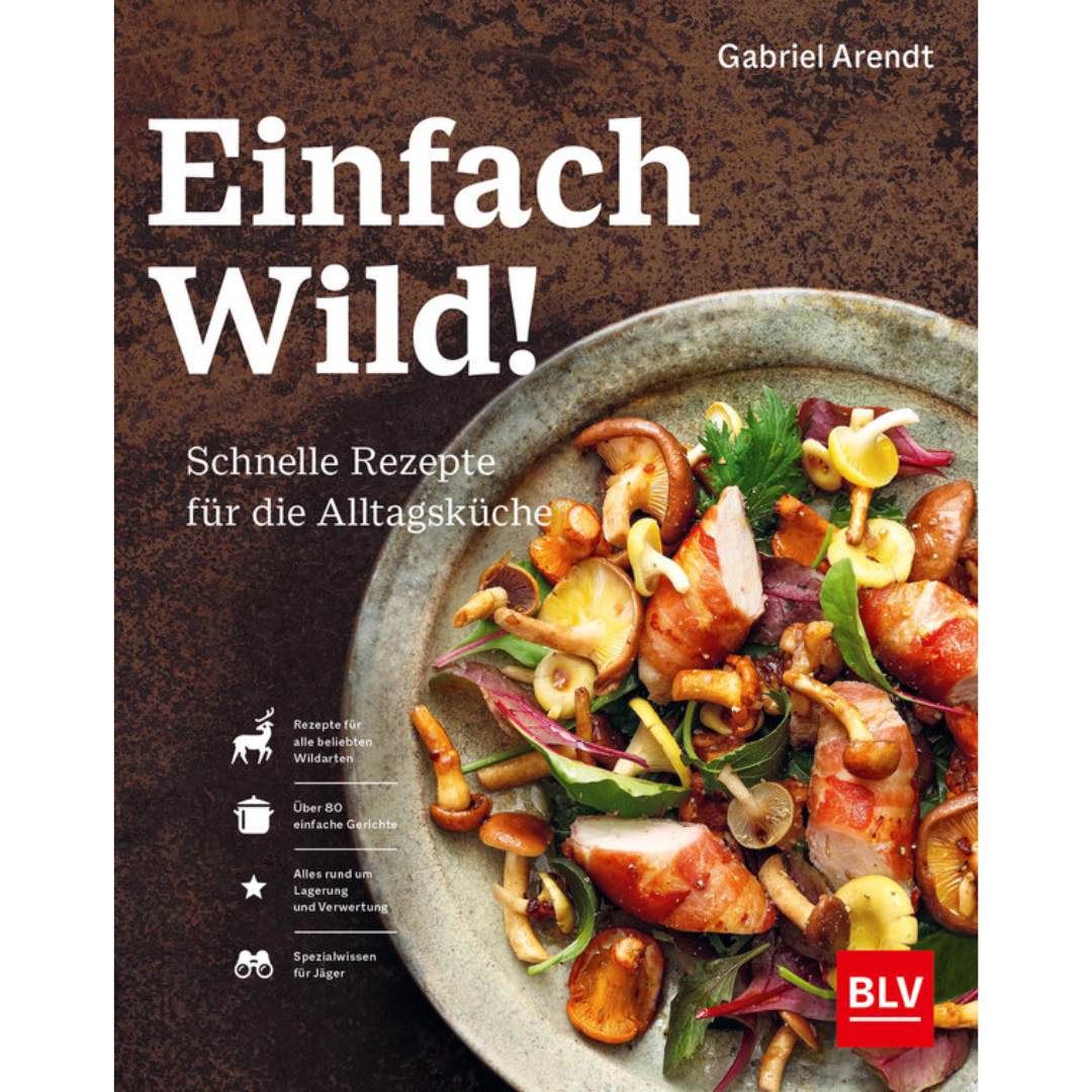 Einfach Wild - Schnelle Rezepte für die Alltagsküche von Gabriel Arendt