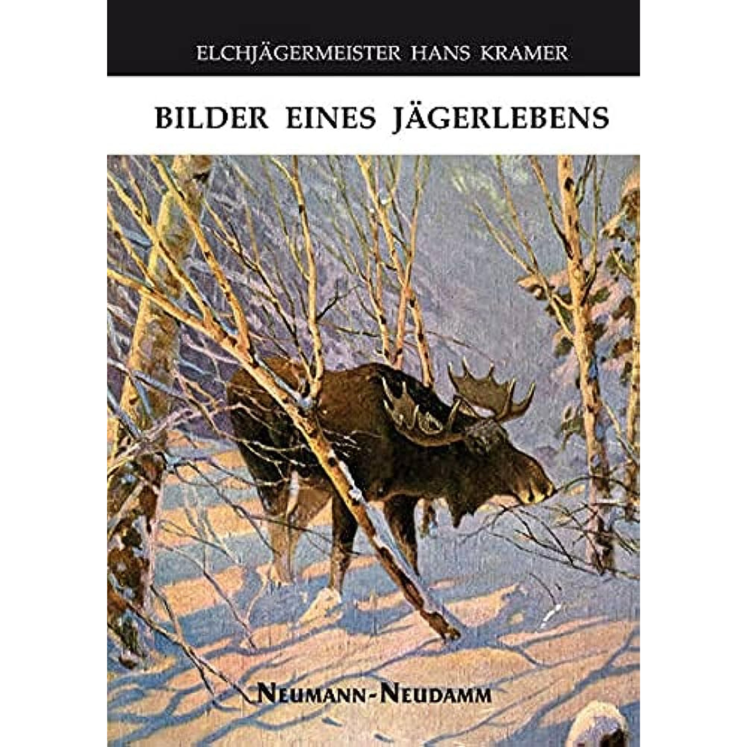Elchjägermeister Hans Kramer – Bilder eines Jägerlebens 