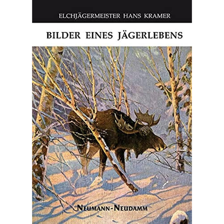 Elchjägermeister Hans Kramer – Bilder eines Jägerlebens 