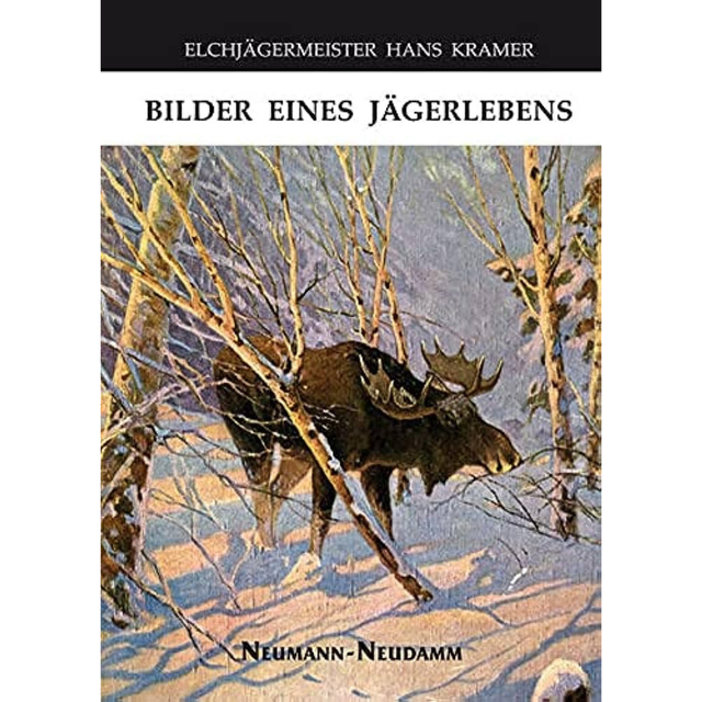 Elchjägermeister Hans Kramer – Bilder eines Jägerlebens 