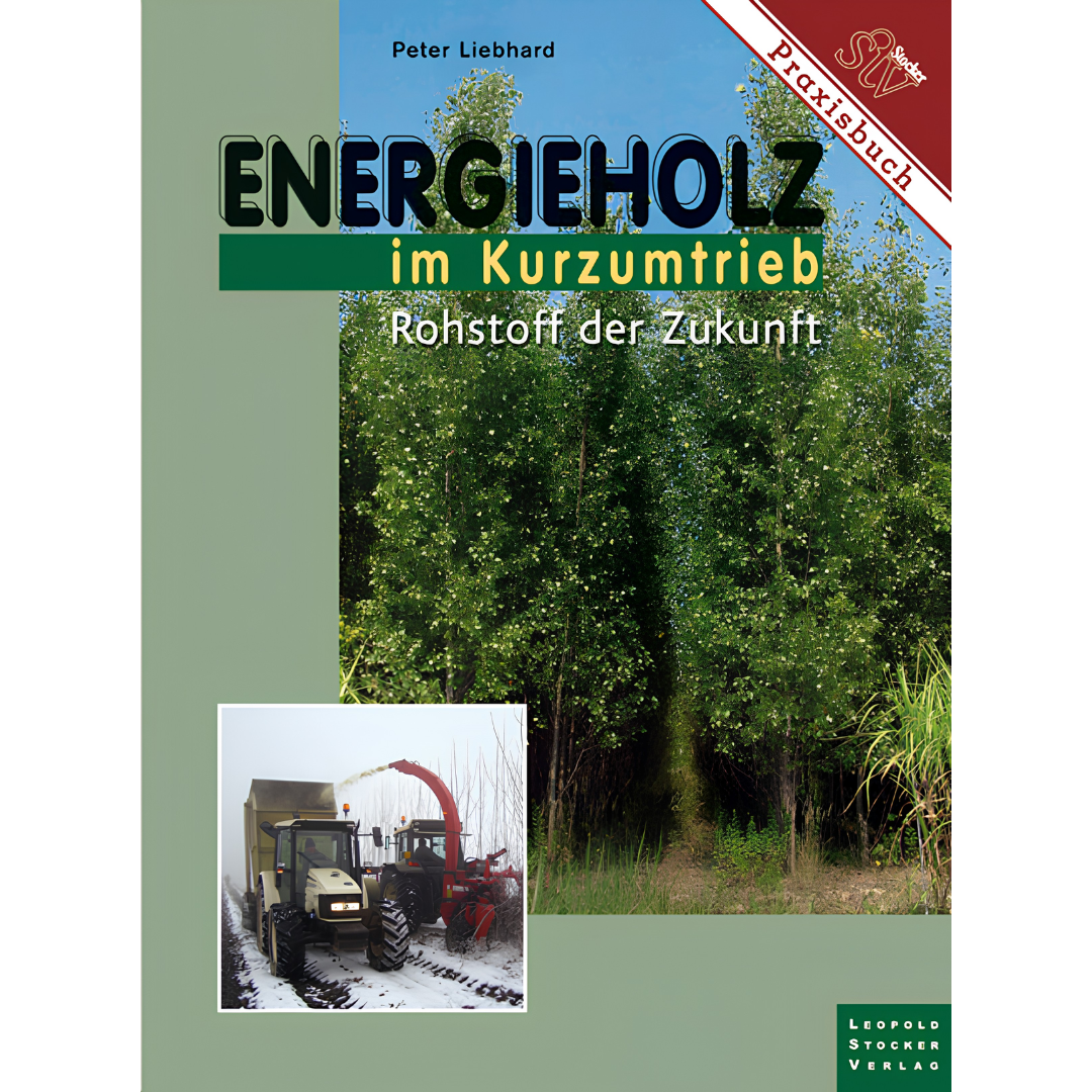 Energieholz im Kurzumtrieb - Rohstoff der Zukunft von Peter Liebhard