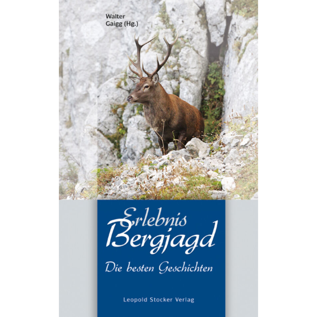 Erlebnis Bergjagd - Die besten Geschichten herausgegeben von Walter Gaigg
