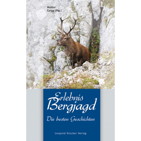 Erlebnis Bergjagd - Die besten Geschichten herausgegeben von Walter Gaigg