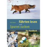 Fährten lesen und Spuren suchen - Das Handbuch von Nick Baker