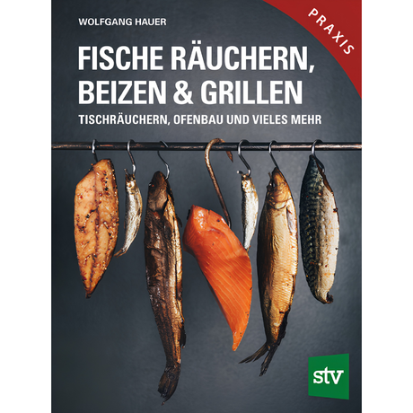 Fische räuchern, beizen & grillen - Tischräuchern, Ofenbau und vieles mehr; Praxisbuch von Wolfgang Hauer