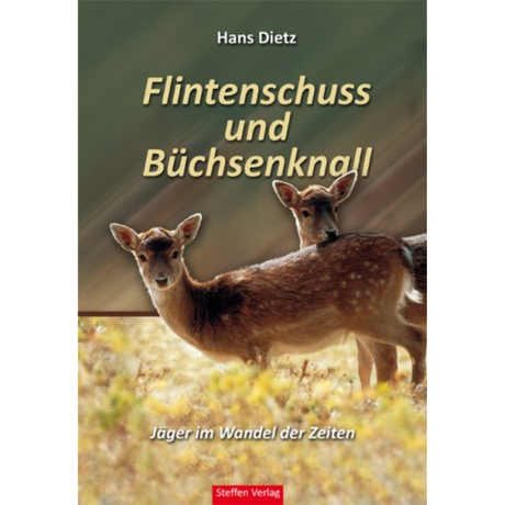 Flintenschuss und Büchsenknall. Jäger im Wandel der Zeiten - Ein Marineoffizier erinnert sich...