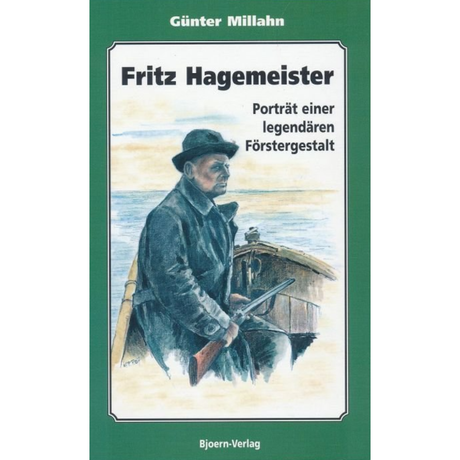 Fritz Hagemeister – Porträt einer legendären Förstergestalt