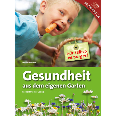Gesundheit aus dem eigenen Garten – Für Selbstversorger! von Heide Hasskerl