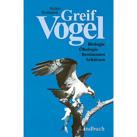 Greifvögel – Biologie, Ökologie, Bestimmen, Schützen von Walter Bednarek