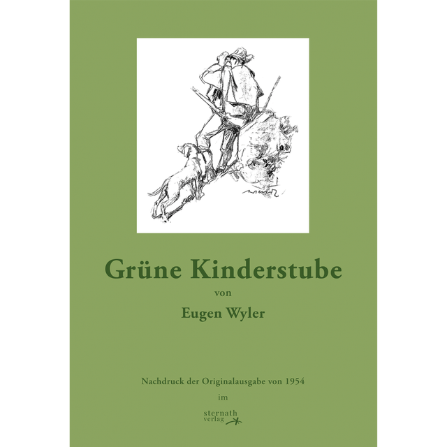 Grüne Kinderstube - Ein Beitrag zur moralischen Jägerbildung von Eugen Wyler
