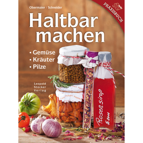 Haltbar machen Gemüse, Kräuter, Pilze von Marianne Obermair und Romana Schneider 