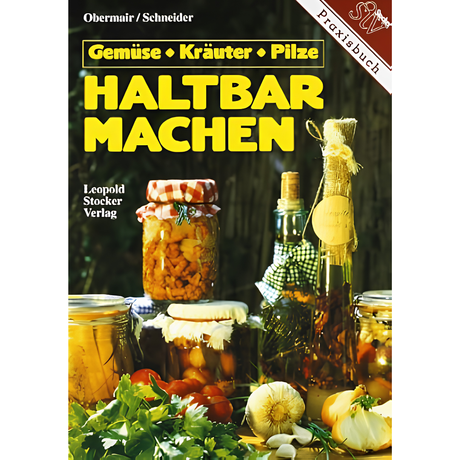 Haltbarmachen - Gemüse, Kräuter, Pilze von Obermair und Schneider