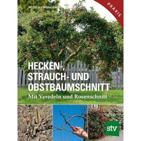 Hecken-, Strauch- und Obstbaumschnitt - Mit Veredeln und Rosenschnitt - Praxisbuch