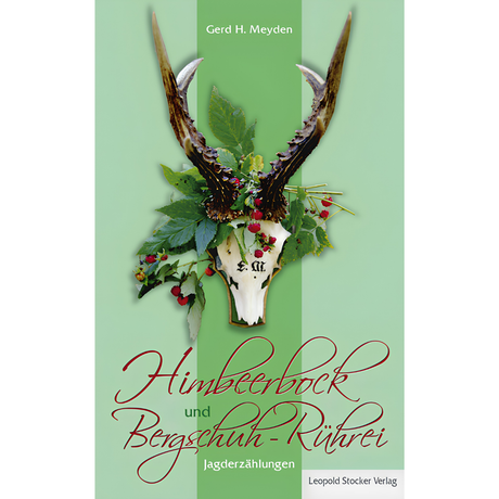 Himbeerbock und Bergschuh-Rührei - Jagderzählungen von Gerd H Meyden