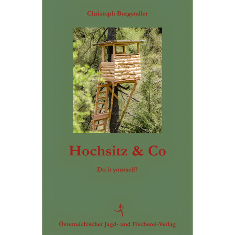 Hochsitz & Co - Do it yourself! von Christoph Burgstaller