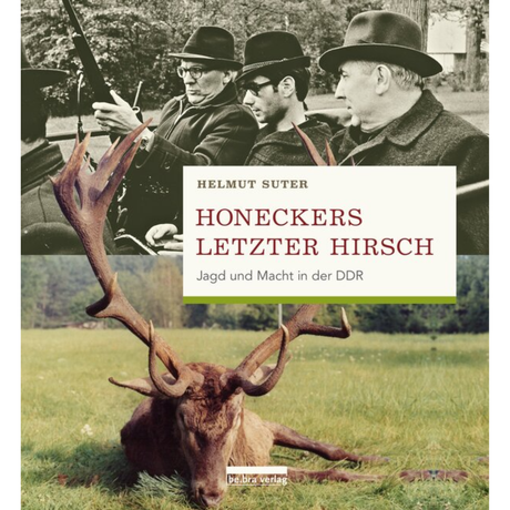 Honeckers letzter Hirsch - Jagd und Macht in der DDR