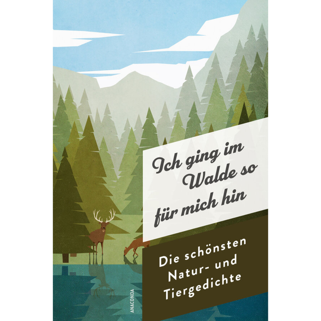 Ich ging im Walde so für mich hin. Die schönsten Natur- und Tiergedichte