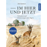 Im Hier und Jetzt - Gedanken und Erinnerungen eines Jägers