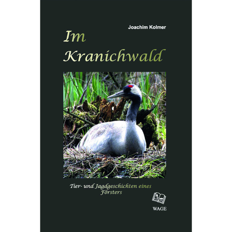 Im Kranichwald - Tier- und Jagdgeschichten eines Försters