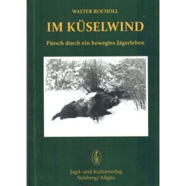 Im Küselwind - Pirsch durch ein bewegtes Jägerleben