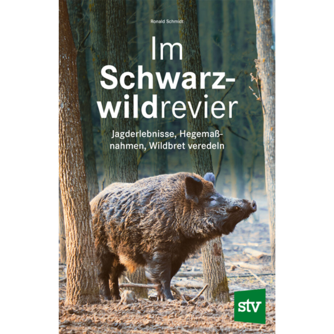 Im Schwarzwildrevier - Jagderlebnisse, Hegemaßnahmen, Wildbret veredeln von Ronald Schmidt