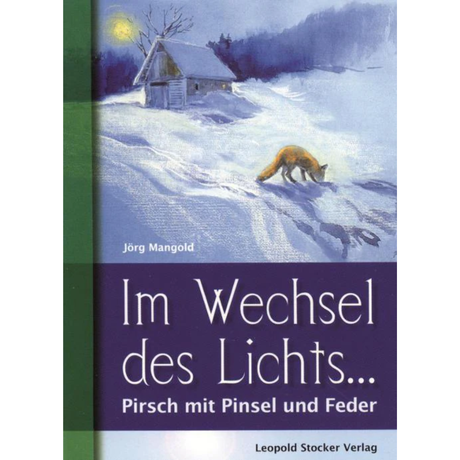 Im Wechsel des Lichts... Pirsch mit Pinsel und Feder von Jörg Mangold