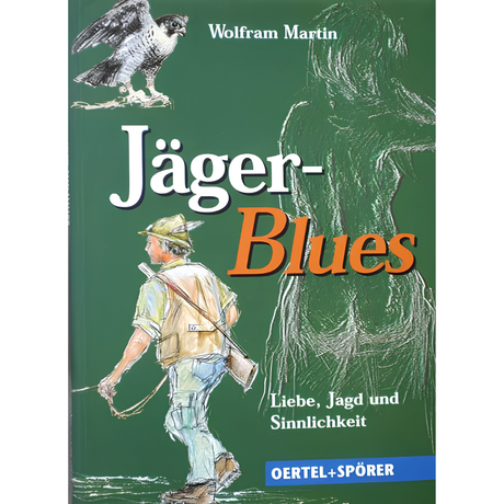Jäger-Blues - Von Liebe, Jagd und Sinnlichkeit von Wolfram Martin