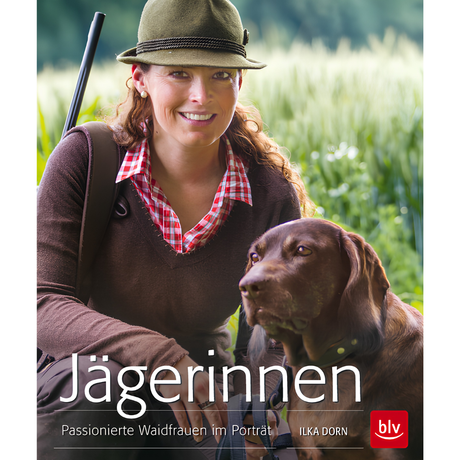 Jägerinnen - Passionierte Waidfrauen im Porträt von Ilka Dorn