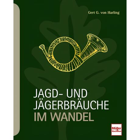 Jagd- und Jägerbräuche im Wandel
von Gert G. von Harling