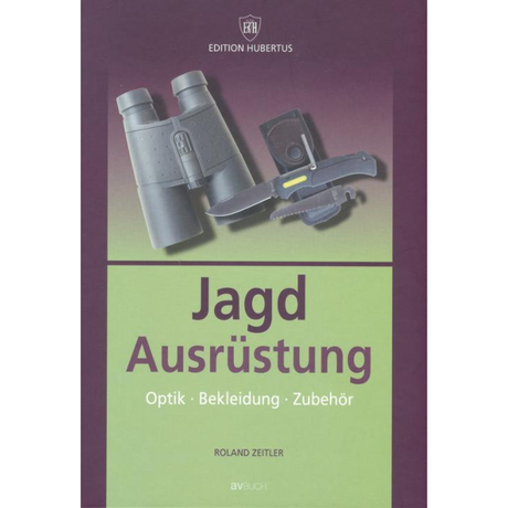Jagdausrüstung – Optik, Bekleidung, Zubehör von Roland Zeitler