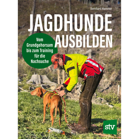 Jagdhunde ausbilden - Vom Grundgehorsam bis zum Training für die Nachsuche von Bernhard Hammer