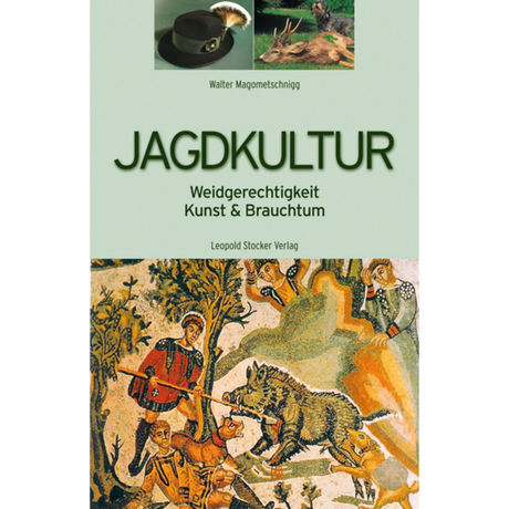 Jagdkultur - Weidgerechtigkeit, Kunst & Brauchtum von Walter Magometschnigg
