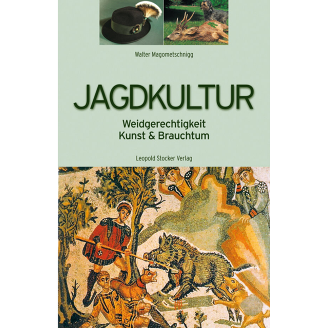 Jagdkultur - Weidgerechtigkeit, Kunst & Brauchtum von Walter Magometschnigg