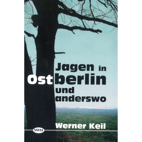 Jagen in Ostberlin und anderswo von Werner Keil