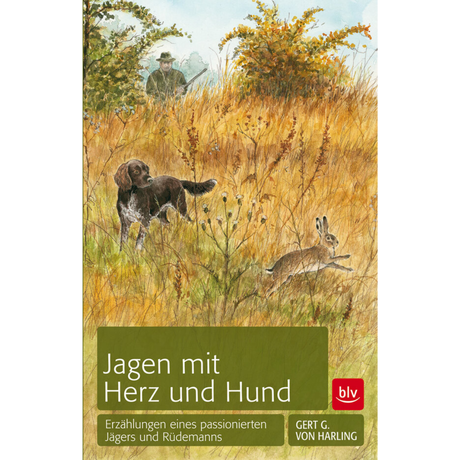 Jagen mit Herz und Hund - Erzählungen eines passionierten Jägers und Rüdemanns