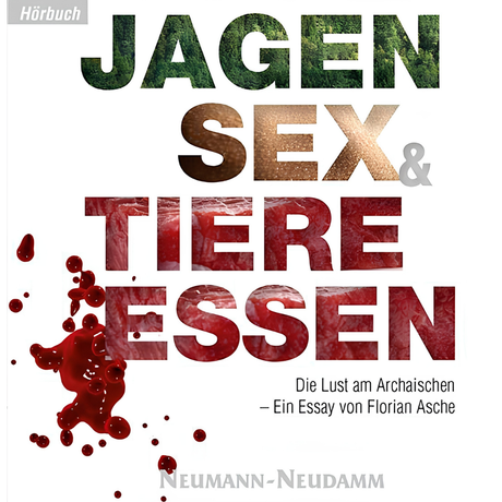 Jagen, Sex & Tiere essen | Hörbuch