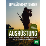 Jungjäger-Ratgeber - Ausrüstung - Von Kleidung über Waffen, Munition bis zu Werkzeug und Auto - Praktische Tipps und Anleitungen