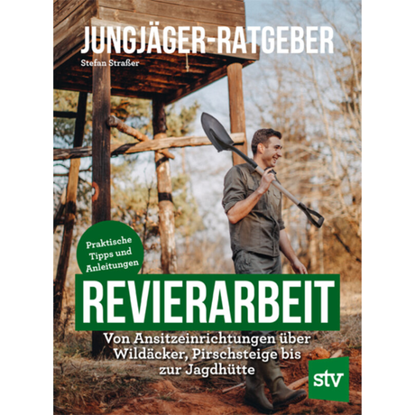 Jungjäger-Ratgeber - Revierarbeit - Von Ansitzeinrichtungen über Wildäcker, Pirschsteige bis zur Jagdhütte - Praktische Tipps und Anleitungen