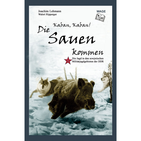 Kaban, Kaban! Die Sauen kommen - Die Jagd in den sowjetischen Militärjagdgebieten der DDR