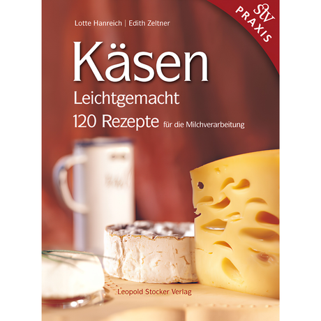 Käsen Leichtgemacht - 120 Rezepte für die Milchverarbeitung