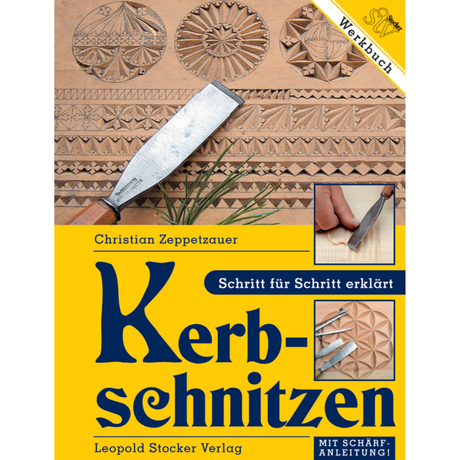 Kerbschnitzen – Schritt für Schritt erklärt. Mit Schärfanleitung von Christian Zeppetzauer