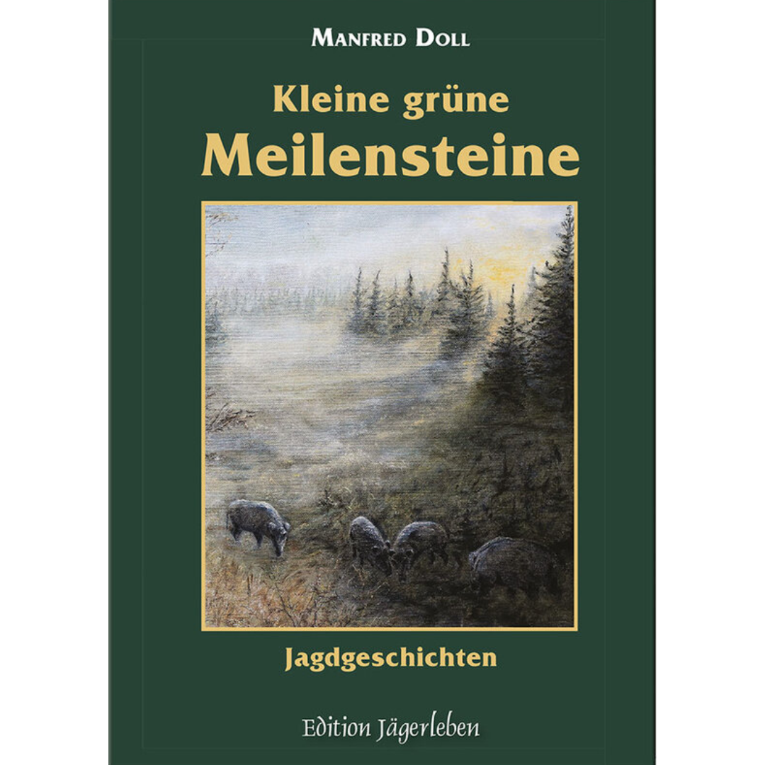 Kleine grüne Meilensteine - Jagdliche Erzählungen von Manfred Doll