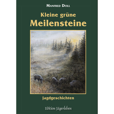 Kleine grüne Meilensteine - Jagdliche Erzählungen von Manfred Doll