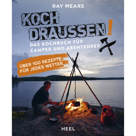 Koch draußen! Über 100 Rezepte für jedes Wetter - Das Kochbuch für Camper und Abenteurer