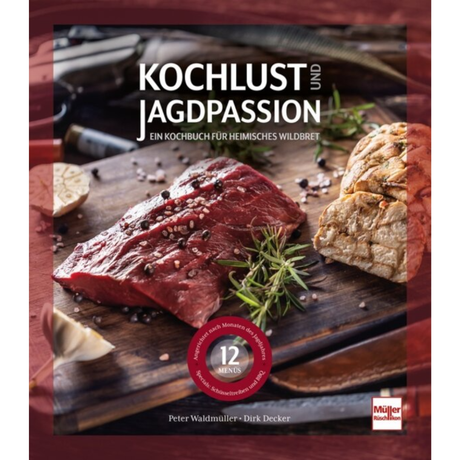 Kochlust und Jagdpassion - Ein Kochbuch für heimisches Wildbret