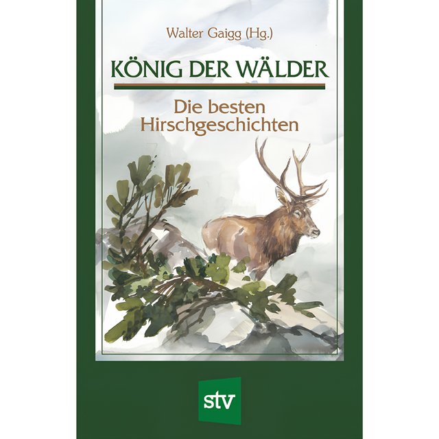 König der Wälder - Die besten Hirschgeschichten